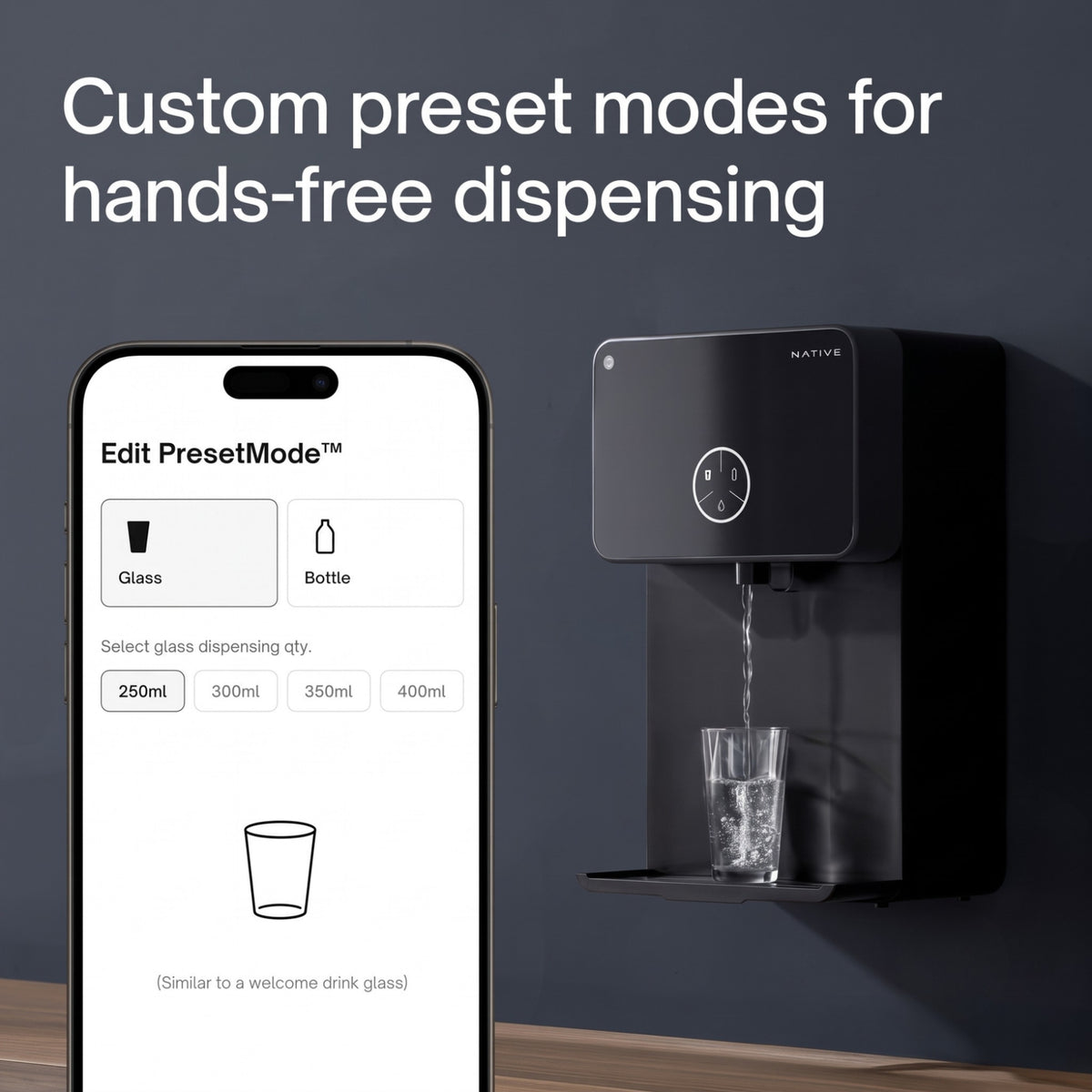 The Native water purifier dispensing water into a glass, next to a smartphone screen illustrating "Custom preset modes for hands-free dispensing" with options for glasses and bottles.